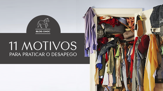 11 Motivos para Praticar o Desapego!
